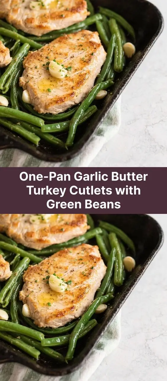 One-Pan Garlic Butter Turkey Cutlets with Green Beans